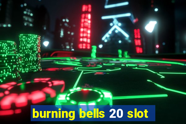 burning bells 20 slot