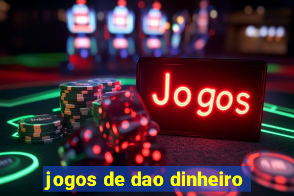 jogos de dao dinheiro