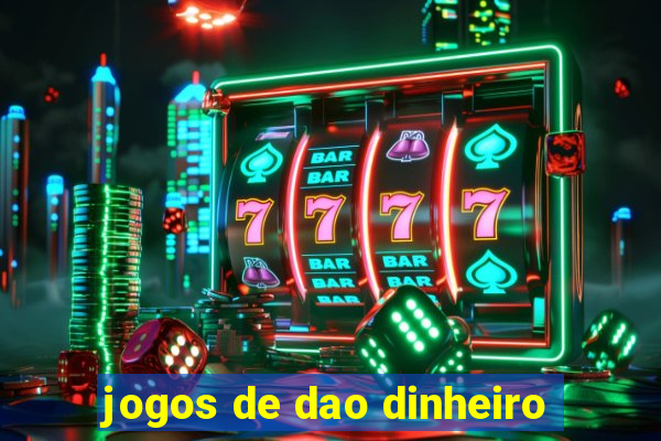 jogos de dao dinheiro