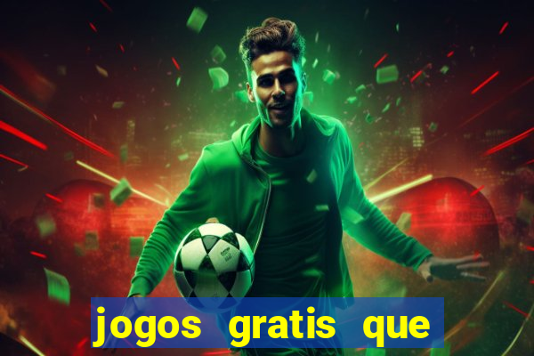 jogos gratis que realmente ganha dinheiro