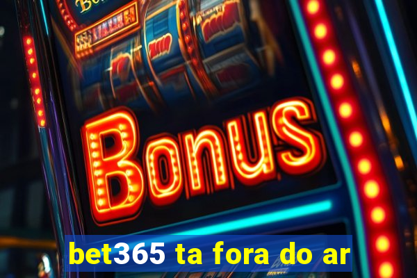 bet365 ta fora do ar