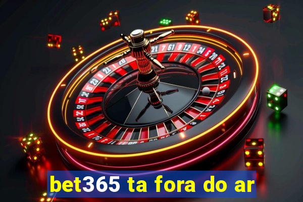 bet365 ta fora do ar