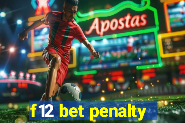 f12 bet penalty