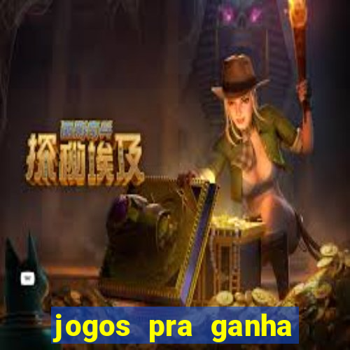 jogos pra ganha dinheiro de verdade