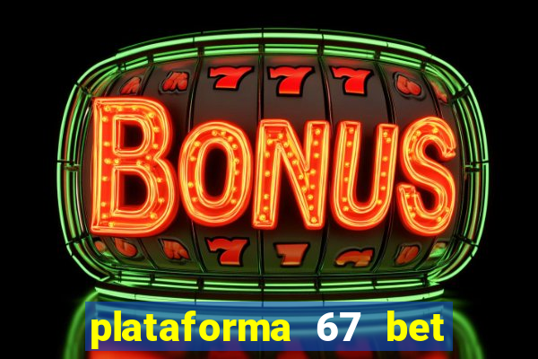 plataforma 67 bet é confiável