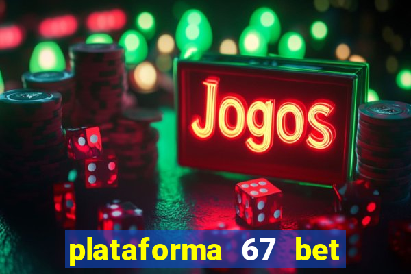 plataforma 67 bet é confiável