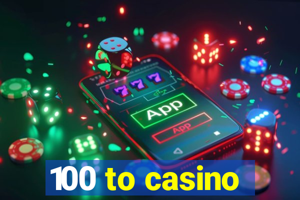 100 to casino