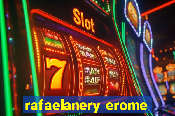 rafaelanery erome