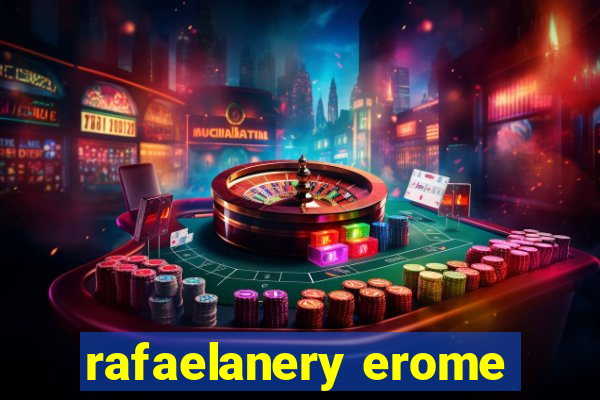 rafaelanery erome