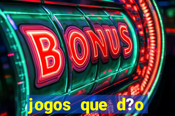 jogos que d?o dinheiro de verdade sem precisar depositar