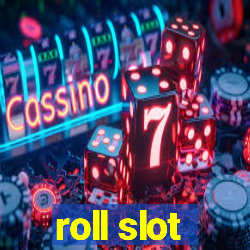 roll slot