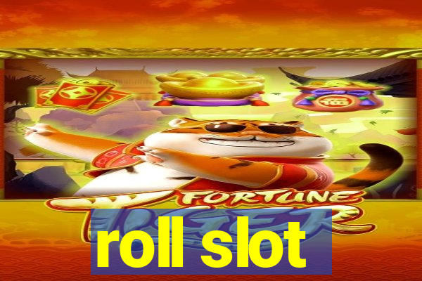 roll slot