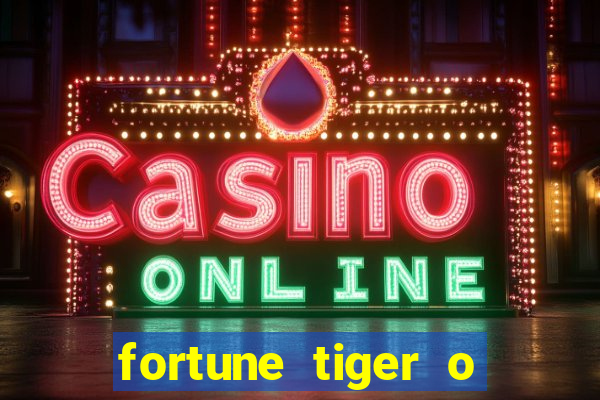 fortune tiger o que e