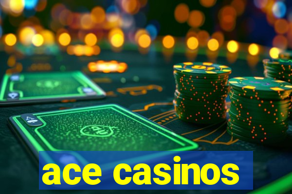 ace casinos