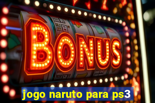 jogo naruto para ps3