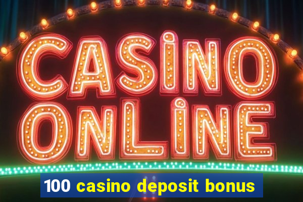 100 casino deposit bonus