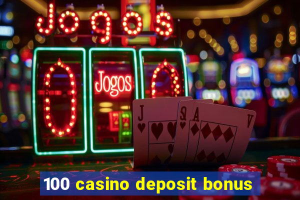 100 casino deposit bonus