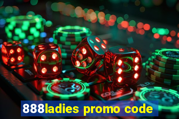 888ladies promo code