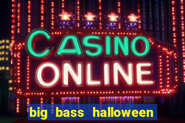 big bass halloween demo slot