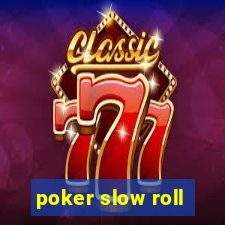 poker slow roll