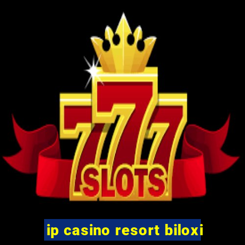 ip casino resort biloxi