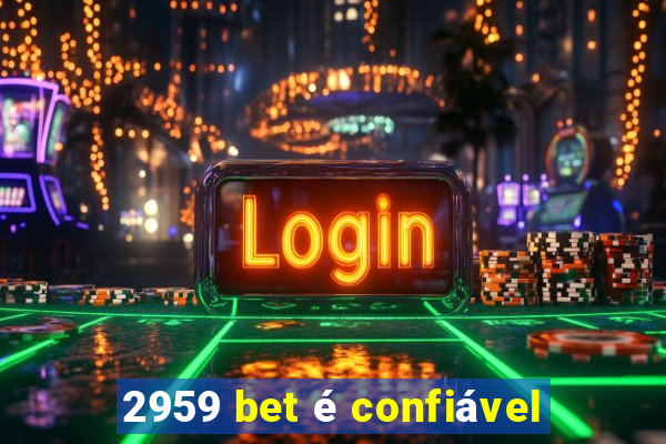 2959 bet é confiável