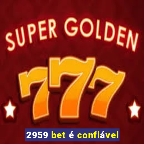 2959 bet é confiável