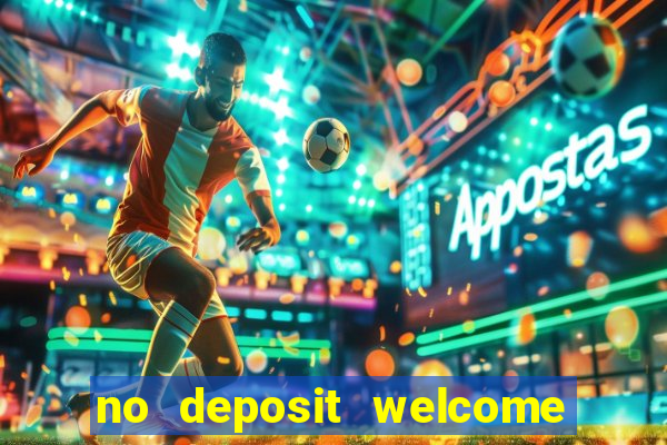 no deposit welcome bonus casino