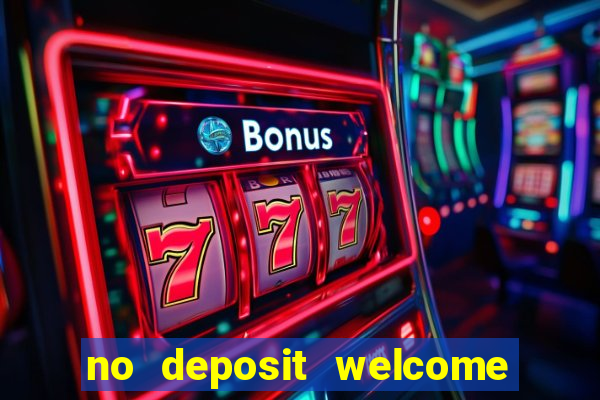 no deposit welcome bonus casino