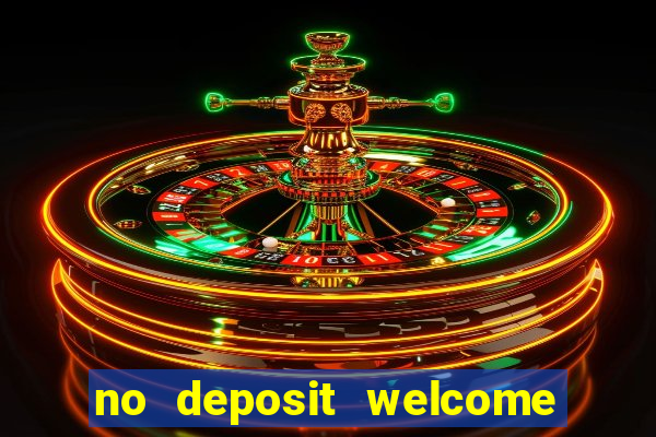 no deposit welcome bonus casino