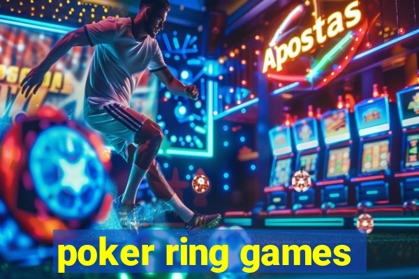 poker ring games