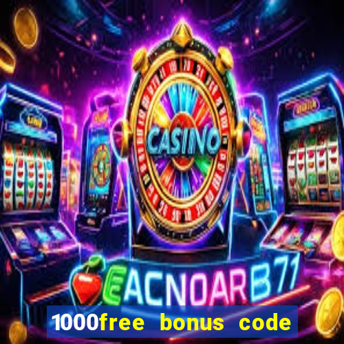 1000free bonus code casinos 2018