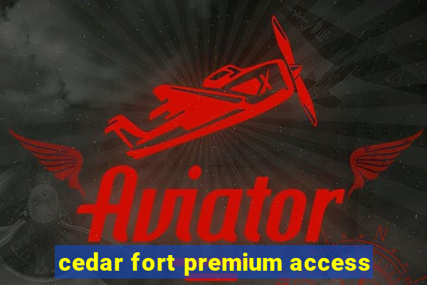 cedar fort premium access