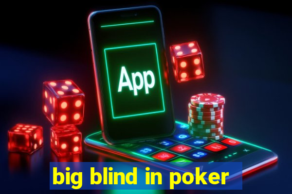 big blind in poker