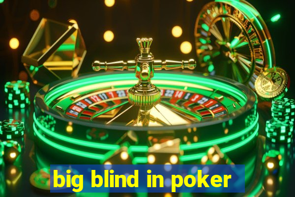 big blind in poker