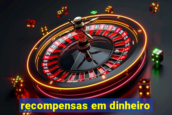 recompensas em dinheiro