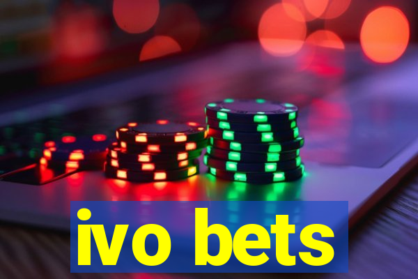 ivo bets