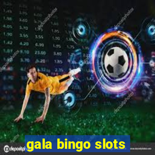 gala bingo slots