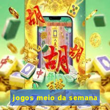 jogos meio da semana