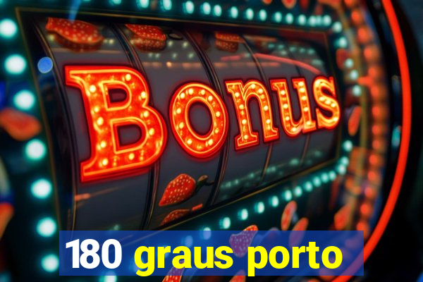 180 graus porto