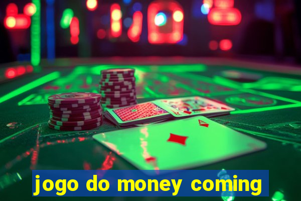 jogo do money coming