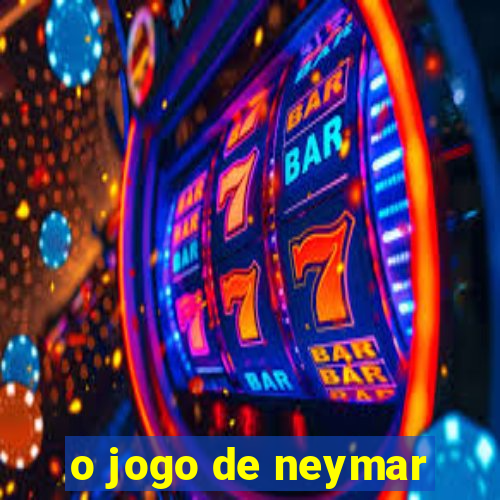 o jogo de neymar