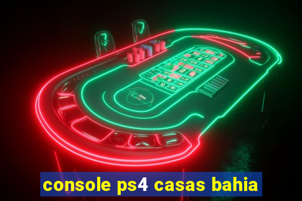 console ps4 casas bahia