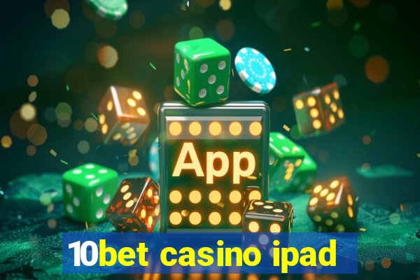 10bet casino ipad