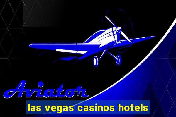 las vegas casinos hotels