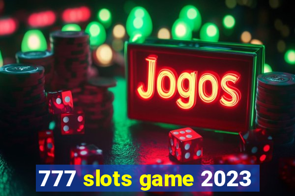 777 slots game 2023