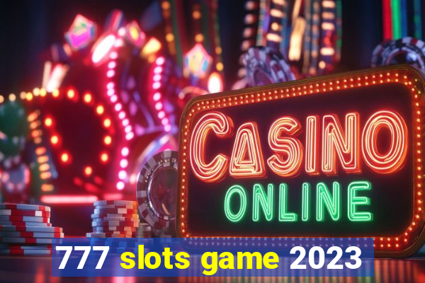 777 slots game 2023