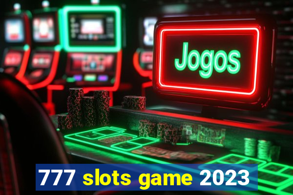 777 slots game 2023