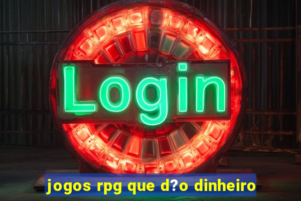 jogos rpg que d?o dinheiro