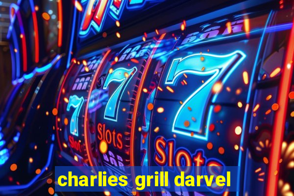 charlies grill darvel